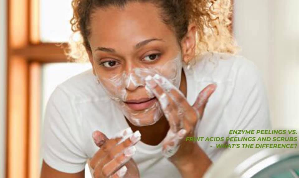 ENZYME PEELINGS VS. FRUIT ACIDS PEELINGS AND SCRUBS -  WHAT’S THE DIFFERENCE?